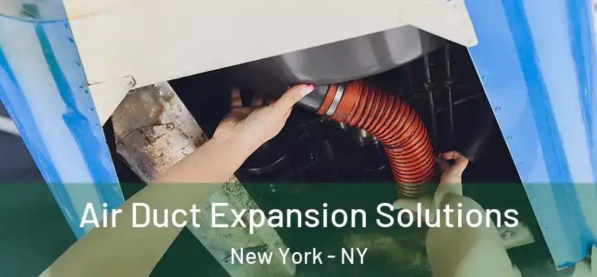 Air Duct Expansion Solutions New York - NY