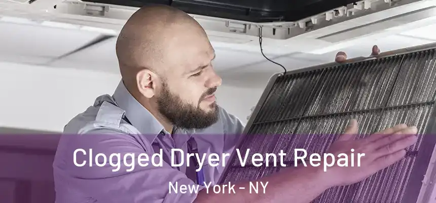  Clogged Dryer Vent Repair New York - NY
