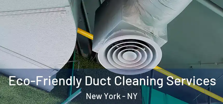 Eco-Friendly Duct Cleaning Services New York - NY