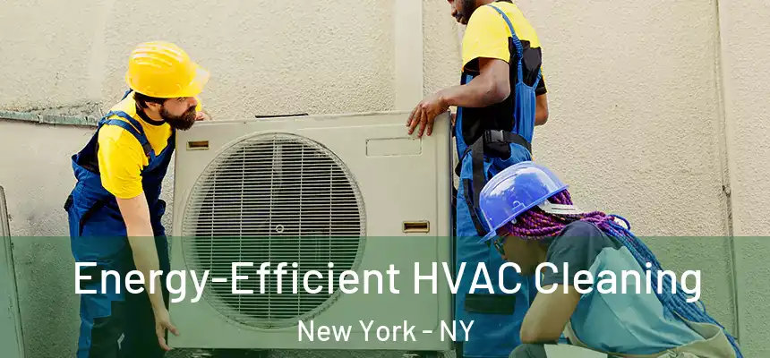  Energy-Efficient HVAC Cleaning New York - NY