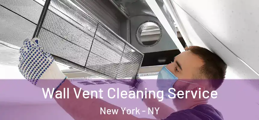 Wall Vent Cleaning Service New York - NY
